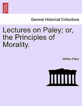 portada lectures on paley; or, the principles of morality. (en Inglés)
