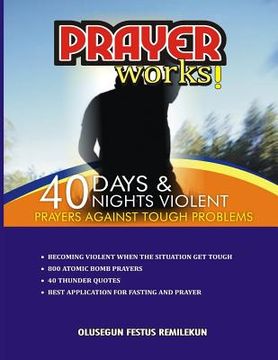 portada Prayer Works!: 40 Days & 40 Nights Violent Prayers Against Tough Problems (in English)