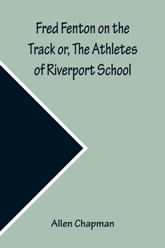 portada Fred Fenton on the Track or, The Athletes of Riverport School (in English)