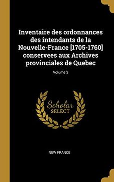 portada Inventaire Des Ordonnances Des Intendants de la Nouvelle-France [1705-1760] Conservees Aux Archives Provinciales de Quebec; Volume 3 (en Francés)