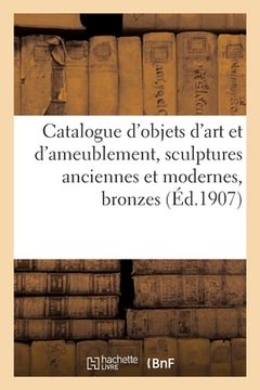 portada Catalogue d'objets d'art et d'ameublement, sculptures anciennes et modernes, bronzes (en Francés)