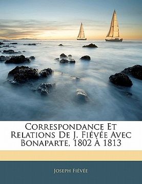 portada Correspondance Et Relations de J. Fiévée Avec Bonaparte, 1802 À 1813 (in French)