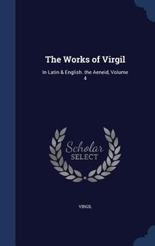 portada The Works of Virgil: In Latin & English. the Aeneid, Volume 4 (in English)