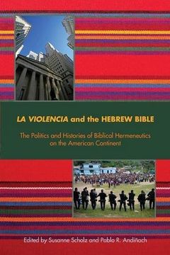 portada La Violencia and the Hebrew Bible: The Politics and Histories of Biblical Hermeneutics on the American Continent (Semeia Studies)