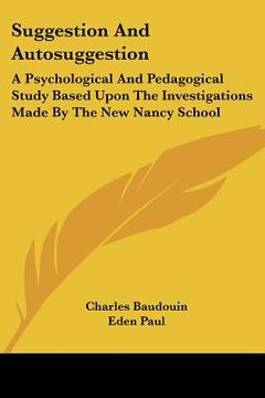 portada suggestion and autosuggestion: a psychological and pedagogical study based upon the investigations made by the new nancy school (en Inglés)