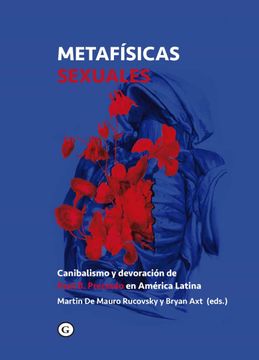 portada Metafísicas Sexuales: Canibalismo y Devoración de Paul b. Preciado en América Lati (Coleccion g)