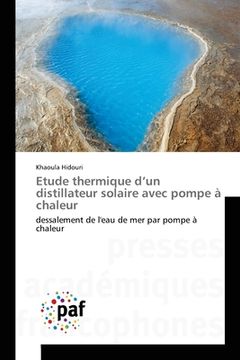 portada Etude thermique d'un distillateur solaire avec pompe à chaleur: dessalement de l'eau de mer par pompe à chaleur (in French)