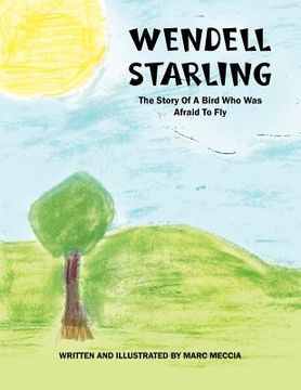 portada wendell starling: the story of a bird who was afraid to fly (en Inglés)