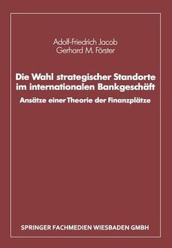 portada Die Wahl Strategischer Standorte Im Internationalen Bankgeschäft: Ansätze Einer Theorie Der Finanzplätze (en Alemán)