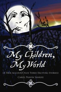 portada My Children, My World (A True Account plus Three Exciting Stories) (en Inglés)