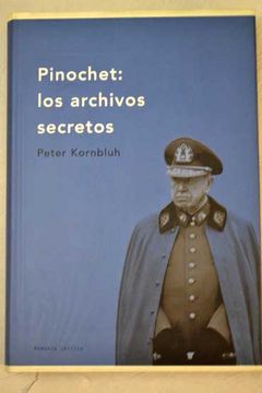 Libro Pinochet Los Archivos Secretos De Peter Kornbluh Buscalibre