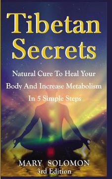 portada Tibetan Secrets: Natural Cure To Heal Your Body And Increase Metabolism In 5 Simple Steps (en Inglés)