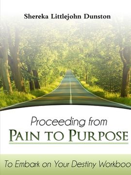 portada Proceeding from Pain to Purpose: To Embark on Your Destiny Workbook (en Inglés)