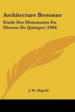 portada Architecture Bretonne: Etude Des Monuments Du Diocese De Quimper (1904) (en Francés)