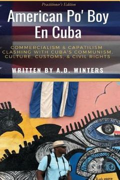 portada American Po' Boy En Cuba: Commercialism & Capitalism Clashing With Cuba's Communism, Culture, Customs, & Civil Rights