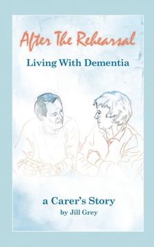 portada After the Rehearsal - Living With Dementia, a Carer's Story (in English)