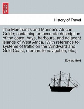 portada the merchant's and mariner's african guide; containing an accurate description of the coast, bays, harbours, and adjacent islands of west africa. [wit (en Inglés)