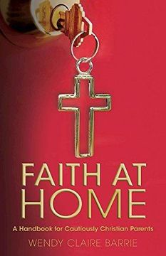portada Faith at Home: A Handbook for Cautiously Christian Parents (en Inglés)