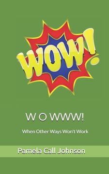 portada W O W W W!: When Other Ways Won't Work (en Inglés)