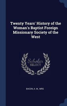 portada Twenty Years' History of the Woman's Baptist Foreign Missionary Society of the West (en Inglés)