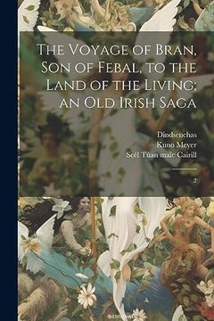 portada The Voyage of Bran, son of Febal, to the Land of the Living; An old Irish Saga: 2 (en Inglés)