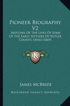 portada pioneer biography v2: sketches of the lives of some of the early settlers of butler county, ohio (1869) (en Inglés)