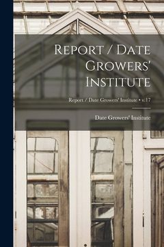 portada Report / Date Growers' Institute; v.17
