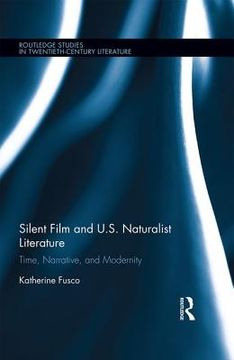 portada Silent Film and U.S. Naturalist Literature: Time, Narrative, and Modernity (en Inglés)
