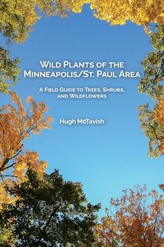 portada Wild Plants of the Minneapolis/St. Paul Area: A Field Guide to Trees, Shrubs, and Wildflowers