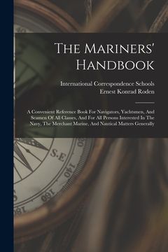 portada The Mariners' Handbook: A Convenient Reference Book For Navigators, Yachtsmen, And Seamen Of All Classes, And For All Persons Interested In Th (en Inglés)