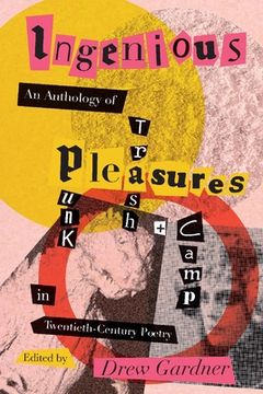 portada Ingenious Pleasures: An Anthology of Punk, Trash, and Camp in Twentieth-Century Poetry (en Inglés)
