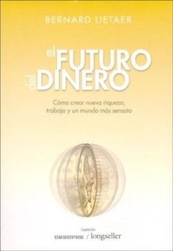portada Futuro del Dinero Como Crear Nueva Riqueza Trabajo y un Mundo mas Sensato (in Spanish)