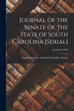 portada Journal of the Senate of the State of South Carolina [serial]; Sessions of 1863 (en Inglés)