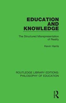 portada Education and Knowledge: The Structured Misrepresentation of Reality (Routledge Library Editions: Philosophy of Education) (en Inglés)