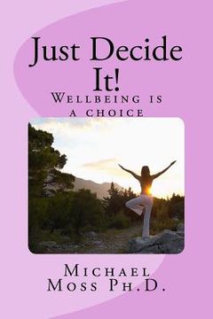 portada Just Decide It! Wellbeing is a choice (en Inglés)