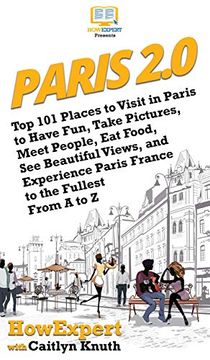 portada Paris 2. 0: Top 101 Places to Visit in Paris to Have Fun, Take Pictures, Meet People, eat Food, see Beautiful Views, and Experience Paris France to the Fullest From a to z (in English)