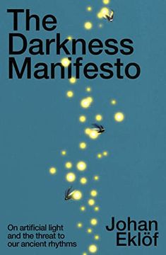 portada The Darkness Manifesto: On Artificial Light and the Threat to our Ancient Rhythm (en Inglés)