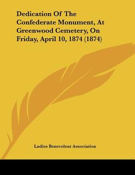 portada dedication of the confederate monument, at greenwood cemetery, on friday, april 10, 1874 (1874) (in English)