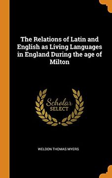 portada The Relations of Latin and English as Living Languages in England During the age of Milton (en Inglés)