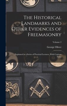 portada The Historical Landmarks and Other Evidences of Freemasonry: Explained in a Series of Practical Lectures, With Copious Notes; Volume 2 (in English)