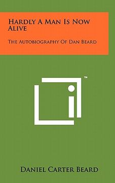 portada hardly a man is now alive: the autobiography of dan beard (in English)