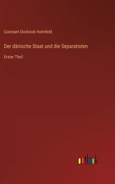 portada Der dänische Staat und die Separatisten: Erster Theil (in German)
