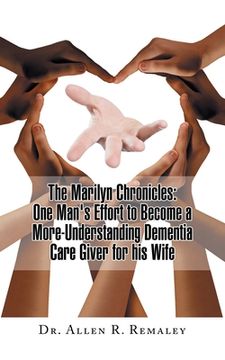 portada The Marilyn Chronicles: One Man's Effort to Become a More-Understanding Dementia Care Giver for His Wife (en Inglés)