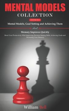 portada Mental Models Collection: 3 Books in 1 - Boost Your Productivity With Improving Decision Making Skills, Achieving Goals and Increasing Your Memo