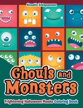 portada Ghouls and Monsters: Frightening Halloween Masks Coloring Book (en Inglés)