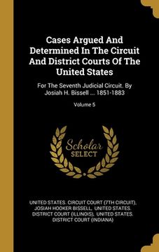 portada Cases Argued And Determined In The Circuit And District Courts Of The United States: For The Seventh Judicial Circuit. By Josiah H. Bissell ... 1851-1