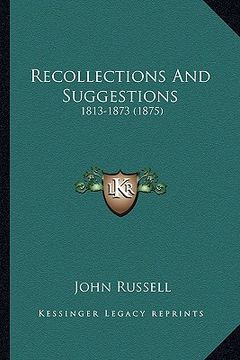 portada recollections and suggestions: 1813-1873 (1875) (en Inglés)