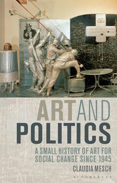 portada Art and Politics: A Small History of art for Social Change Since 1945 (en Inglés)