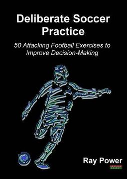 portada Deliberate Soccer Practice: 50 Attacking Football Exercises to Improve Decision-Making (en Inglés)