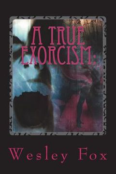 portada A True Exorcism: : A Soul Held Hostage (en Inglés)